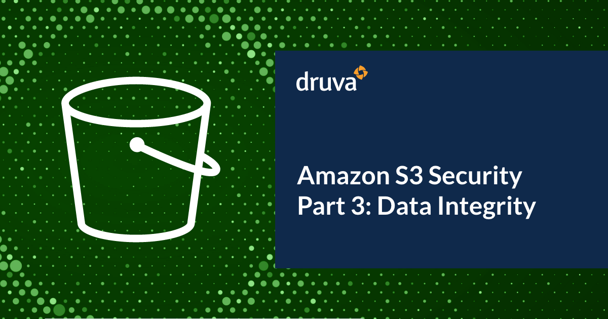 Amazon S3 Security Part 3: Data Integrity Features | Druva