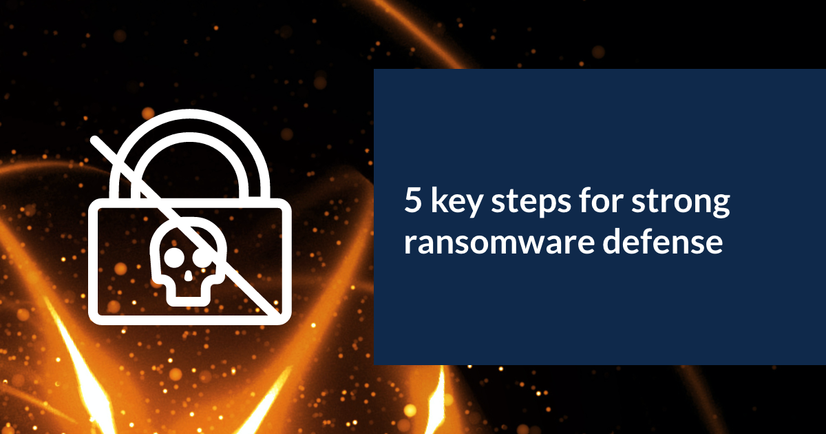 Five Key Steps For Strong Ransomware Defense And A Quick Recovery Druva