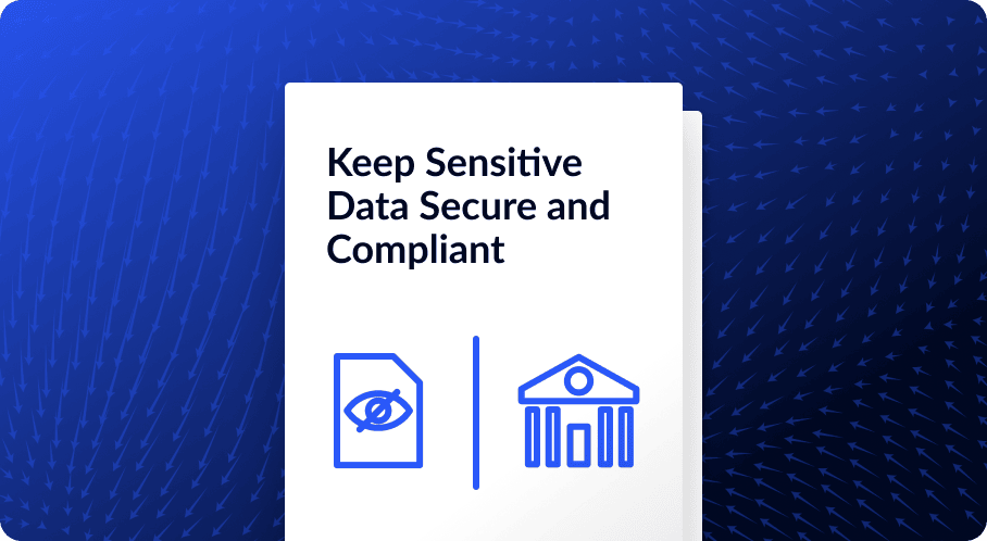 Keep Sensitive Data Secure and Compliant
